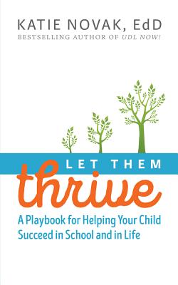 Let Them Thrive: A Playbook for Helping Your Child Succeed in School and in Life - Katie Novak