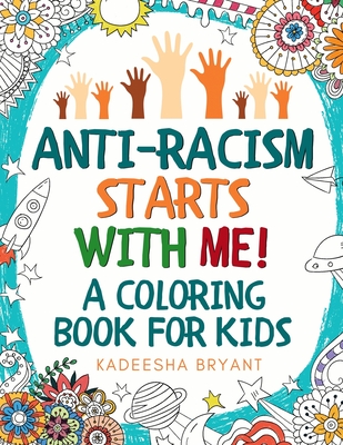 Anti-Racism Starts With Me: Kids Coloring Book (Anti Racist Childrens Books) - Kadeesha Bryant