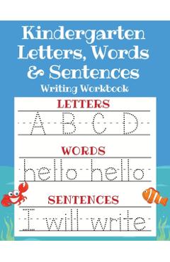 Kindergarten Letters, Words & Sentences Writing Workbook: Kindergarten Homeschool Curriculum Scholastic Workbook to Boost Writing, Reading and Phonics - Sarah Sandersen