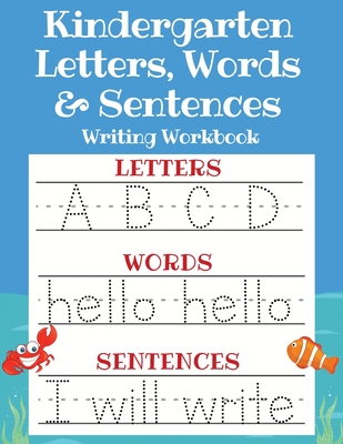 Kindergarten Letters, Words & Sentences Writing Workbook: Kindergarten Homeschool Curriculum Scholastic Workbook to Boost Writing, Reading and Phonics - Sarah Sandersen