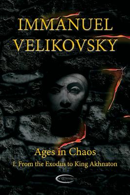 Ages in Chaos I: From the Exodus to King Akhnaton - Immanuel Velikovsky