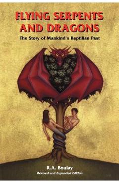 Poza produsului Flying Serpents and Dragons: The Story of Mankind's Reptilian Past - R. A. Boulay