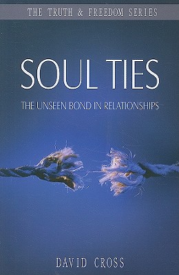 Soul Ties: The Unseen Bond in Relationships - David Cross