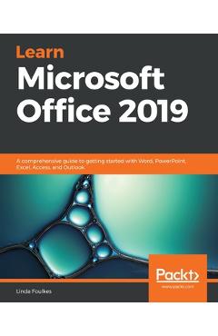 Coperta cărții 'Learn Microsoft Office 2019: A comprehensive guide to getting started with Word, PowerPoint, Excel, Access, and Outlook'