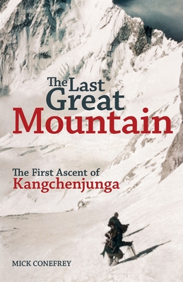 The Last Great Mountain: The First Ascent of Kangchenjunga - Mick Conefrey