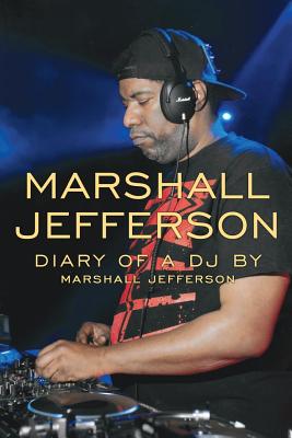 Marshall Jefferson: The Diary of a DJ - Marshall Jefferson