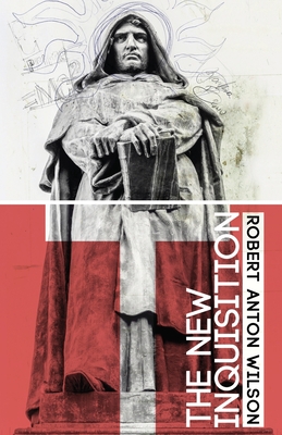 The New Inquisition: Irrational Rationalism and the Citadel of Science - Robert Anton Wilson