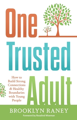 One Trusted Adult: How to Build Strong Connections & Healthy Boundaries with Young People - Brooklyn L. Raney