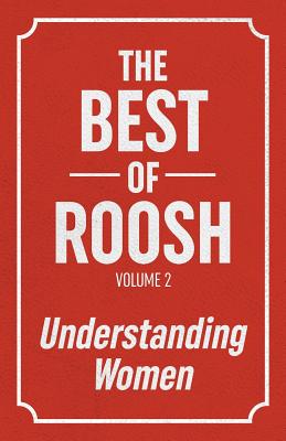 The Best Of Roosh - Volume 2: Understanding Women - Roosh Valizadeh