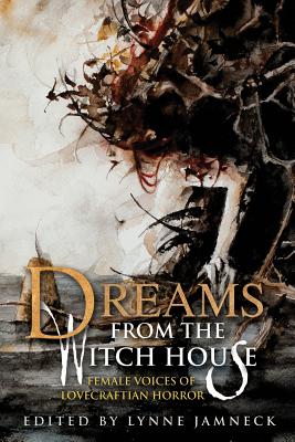 Dreams from the Witch House (2018 Trade Paperback Edition) - Lynne Jamneck