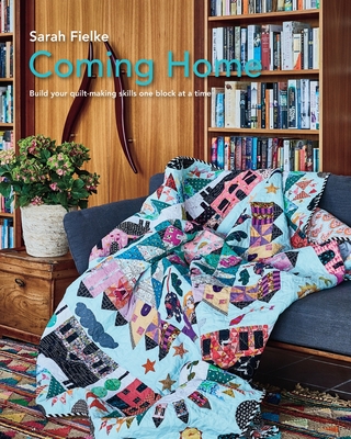 Coming Home Quilt Pattern with instructional videos - Sarah Fielke