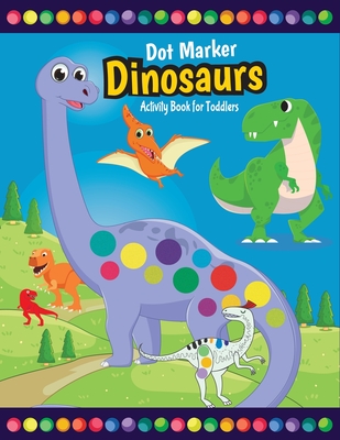 Dot Marker Dinosaurs Activity Book for Toddlers: Fun with Do a Dot Dinosaurs - Paint Daubers - Creative Activity Coloring Pages for Preschoolers - Joy Rainbow Modern Arts