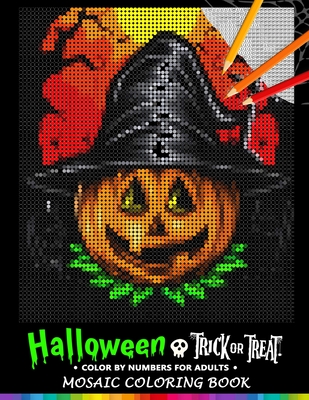 Trick or Treat Halloween Color by Numbers for Adults: Mosaic Coloring Book Stress Relieving Design Puzzle Quest - Nox Smith
