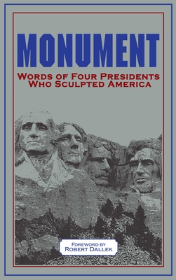 Monument: Words of Four Presidents Who Sculpted America - Robert Dallek