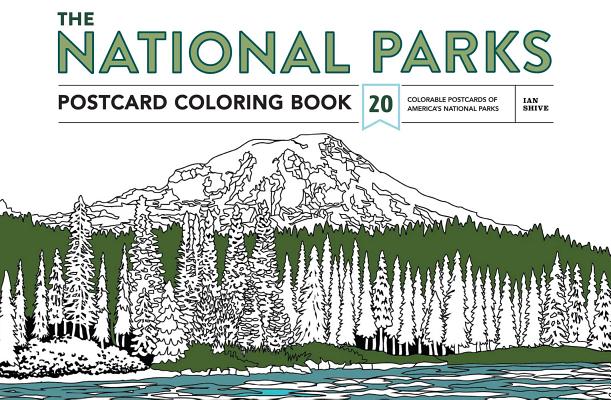 The National Parks Postcard Coloring Book: 20 Colorable Postcards of America's National Parks - Ian Shive