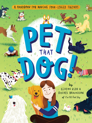 Pet That Dog!: A Handbook for Making Four-Legged Friends - Gideon Kidd