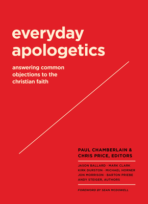 Everyday Apologetics: Answering Common Objections to the Christian Faith - Paul Chamberlain