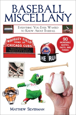 Baseball Miscellany: Everything You Ever Wanted to Know about Baseball - Matthew Silverman