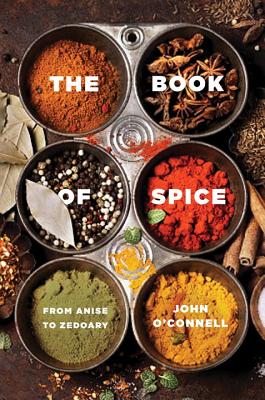 The Book of Spice: From Anise to Zedoary - John O'connell