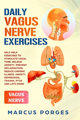 Daily Vagus Nerve Exercises: Self-Help Exercises to Stimulate Vagal Tone. Relieve Anxiety, Prevent Inflammation, Reduce Chronic Illness, Anxiety, D - Marcus Porges