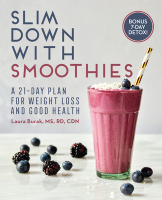 Slim Down with Smoothies: A 21-Day Plan for Weight Loss and Good Health - Laura Burak