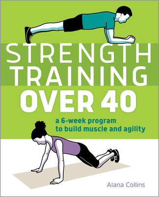 Strength Training Over 40: A 6-Week Program to Build Muscle and Agility - Alana Collins
