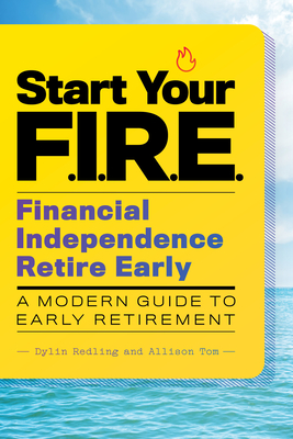 Start Your F.I.R.E. (Financial Independence Retire Early): A Modern Guide to Early Retirement - Dylin Redling