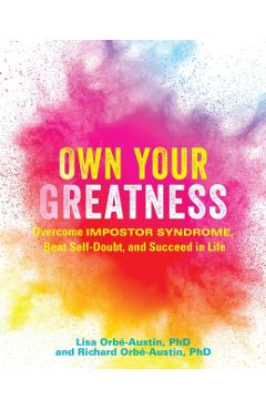 Own Your Greatness: Overcome Impostor Syndrome, Beat Self-Doubt, and Succeed in Life - Lisa Orb-austin