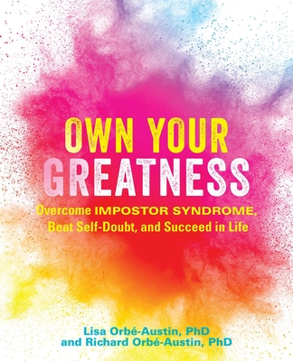 Own Your Greatness: Overcome Impostor Syndrome, Beat Self-Doubt, and Succeed in Life - Lisa Orb�-austin