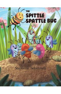 Coperta cărții 'The Spittle Spattle Bug - Stephanie Sabatinelli'