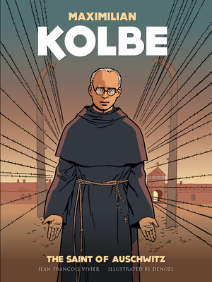 Maximilian Kolbe: A Saint in Auschwitz - Jean- Francois Vivier