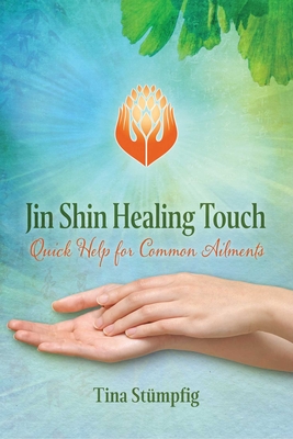 Jin Shin Healing Touch: Quick Help for Common Ailments - Tina St�mpfig