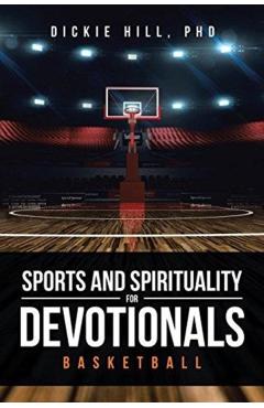 Basketball (Sports and Spirituality for Devotionals) - Dickie Hill Phd