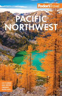 Fodor's Pacific Northwest: Portland, Seattle, Vancouver, & the Best of Oregon and Washington - Fodor's Travel Guides