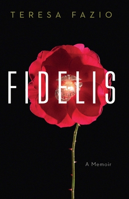 Fidelis: A Memoir - Teresa Fazio
