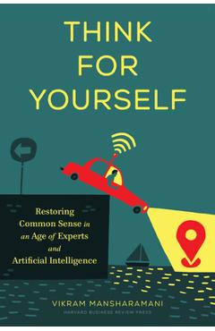 Coperta cărții 'Think for Yourself: Restoring Common Sense in an Age of Experts and Artificial Intelligence - Vikram Mansharamani'