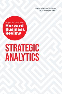 Strategic Analytics: The Insights You Need from Harvard Business Review - Harvard Business Review