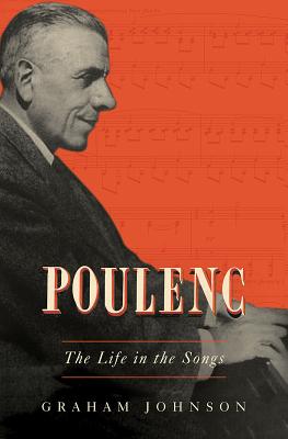 Poulenc: The Life in the Songs - Graham Johnson