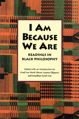 I Am Because We Are: Readings in Africana Philosophy - Fred Hord