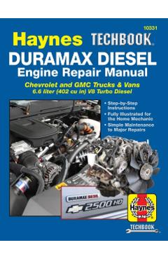 Duramax Diesel Engine Repair Manual: 2001 Thru 2019 Chevrolet and GMC Trucks & Vans 6.6 Liter (402 Cu In) V8 Turbo Diesel - Editors Of Haynes Manuals