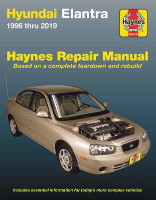 Hyundai Elantra 1996 Thru 2019 Haynes Repair Manual: Based on a Complete Teardown and Rebuild - Includes Essential Information for Today's More Comple - Editors Of Haynes Manuals