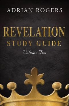 Revelation Study Guide (Volume 2): An Expository Analysis of Chapters 9-22 - Adrian Rogers