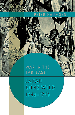 Japan Runs Wild, 1942-1943 - Peter Harmsen