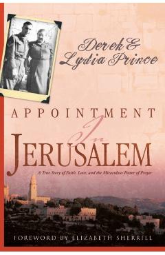 Appointment in Jerusalem: A True Story of Faith, Love, and the Miraculous Power of Prayer - Derek Prince