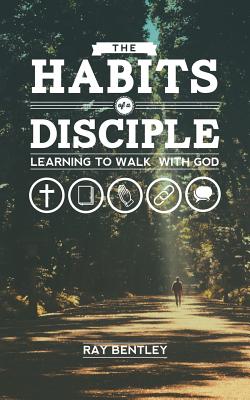 The Habits of a Disciple - Ray Bentley