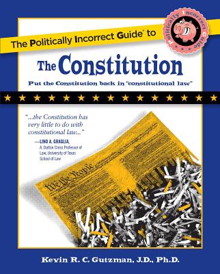 The Politically Incorrect Guide to the Constitution - Kevin Gutzman