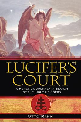Lucifer's Court: A Heretic's Journey in Search of the Light Bringers - Otto Rahn