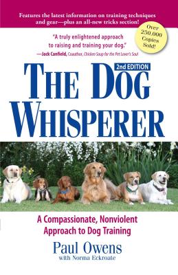 The Dog Whisperer: A Compassionate, Nonviolent Approach to Dog Training - Paul Owens