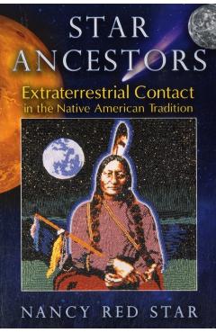 Star Ancestors: Extraterrestrial Contact in the Native American Tradition - Nancy Red Star