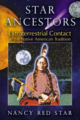 Star Ancestors: Extraterrestrial Contact in the Native American Tradition - Nancy Red Star